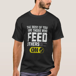 Camiseta Os Melhores de Vocês São Aqueles Que Alimentam os