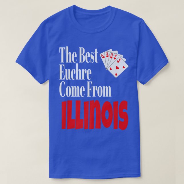 Camiseta Os Melhores Jogadores Euchre Vêm De Illinois Funny (Frente do Design)