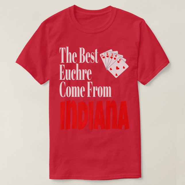 Camiseta Os Melhores Jogadores Euchre Vêm De Indiana Funny  (Frente do Design)