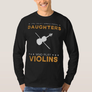 Camiseta Os Melhores Pais Têm Filhas De Violino Engraçadas