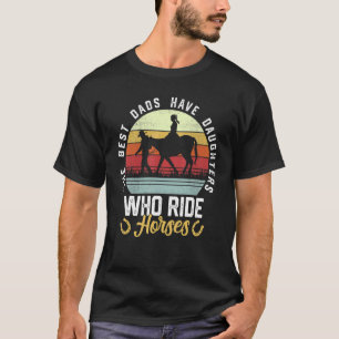 Camiseta Os Melhores Pais Têm Filhas Que Cavalam Cavalos