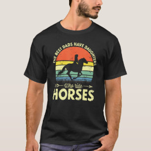 Camiseta Os Melhores Pais Têm Filhas Que Cavalam Cavalos