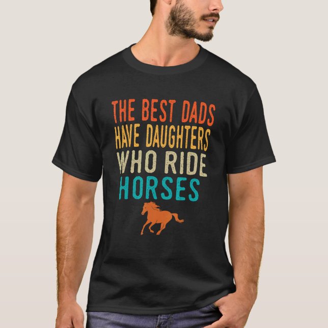 Camiseta Os Melhores Pais Têm Filhas Que Cavalgam Cavalos - (Frente)