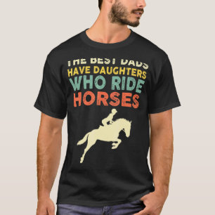 Camiseta Os Melhores Pais Têm Filhas Que Cavalgam Cavalos V