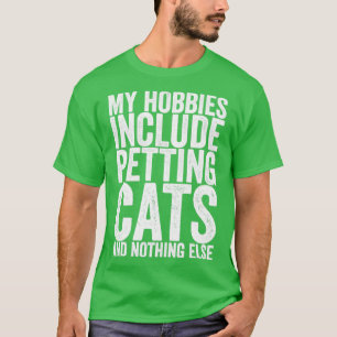 Camiseta Os Meus Hobbies Incluem Os Gatos E Nada Mais