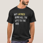 Camiseta Os Meus Latkes Trazem Todos Os Gajos Para O Yard C<br><div class="desc">nfexuntn yt oc thhaenu ktarhe efor pessoas que amam tradições e menorras judaicas. Excelente para todos que também amam designs feias de Natal e Chanucá.</div>