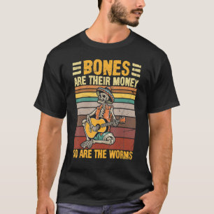 Camiseta Os Ossos São O Dinheiro Deles, Assim Como Os Verme