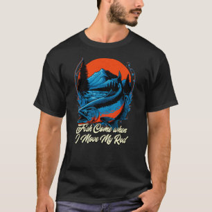 Camiseta Os peixes vêm quando eu movo minha bóia de vara Ho