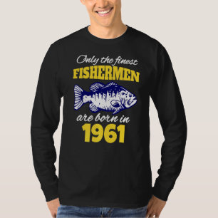 Camiseta Os Pescadores De Aniversário De 61 ruas Estão Nasc