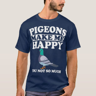 Camiseta Os Pombos Fazem-Me Feliz Dono De Ave Engraçado.