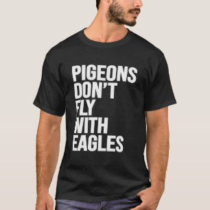 Camiseta Os Pombos Não Voam Com O Trabalho Motivacional Das