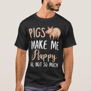 Camiseta Os Porcos Fazem-Me Feliz, Não Tanto