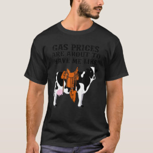 Camiseta Os Preços do Gás de Vaca Estão Prestes a Me Deixar