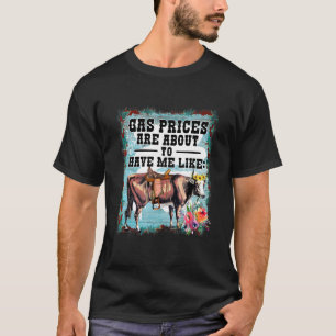 Camiseta Os Preços Do Gás Estão Prestes A Me Fazer Como