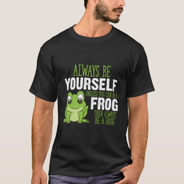 Camiseta Os Presentes De sapo Sempre Sejam Você Mesmo A Não (Frente)