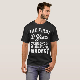 Camiseta Os primeiros 60 anos de infância são os mais dur
