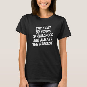 Camiseta Os Primeiros 80 Anos De Infância São Sempre O 80 B