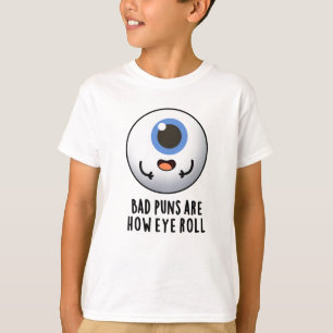 Camiseta Os Puns Ruins São Como Os Olhos Rolam Pedaços Ol