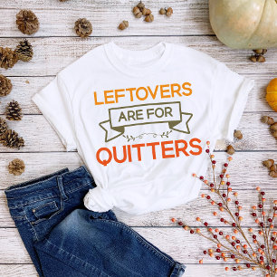 Camiseta Os restos de Ação de Graças são para Quitters