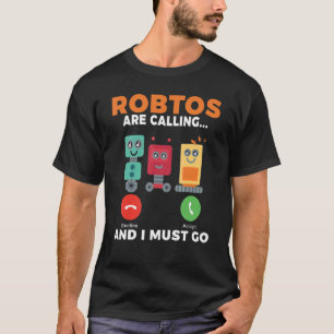 Camiseta Os robôs estão chamando e eu tenho que ir Robótica