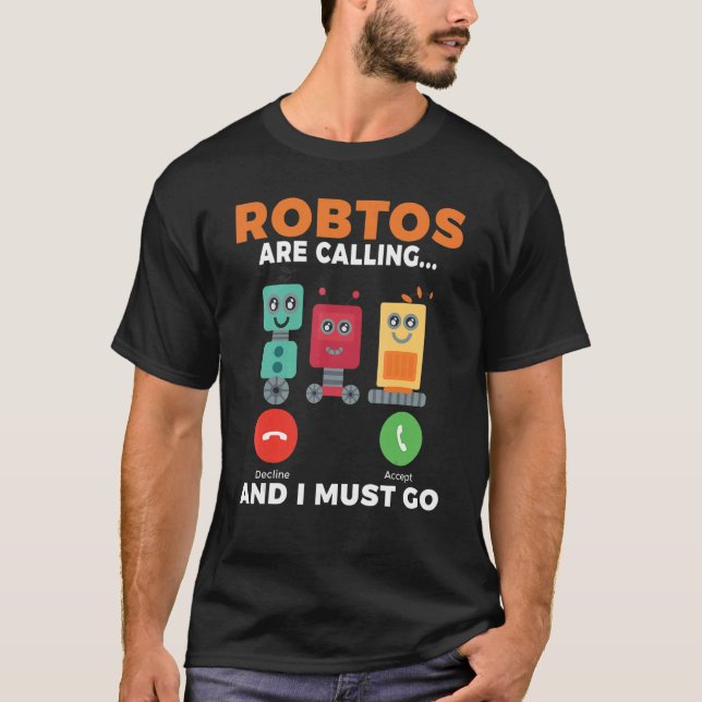 Camiseta Os robôs estão chamando e eu tenho que ir Robótica (Frente)