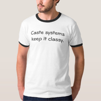 Camiseta Os sistemas de casta mantêm-no classy.