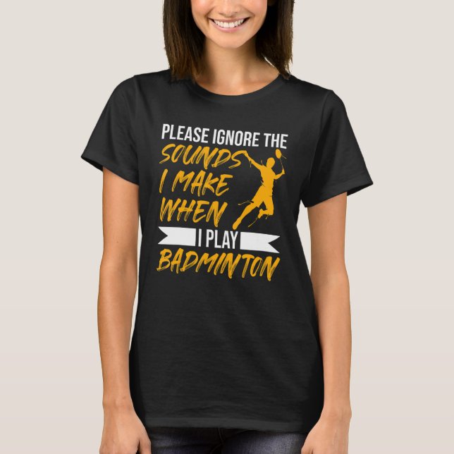 Camiseta Os Sons Que Eu Faço Quando Eu Toco Badminton De Es (Frente)