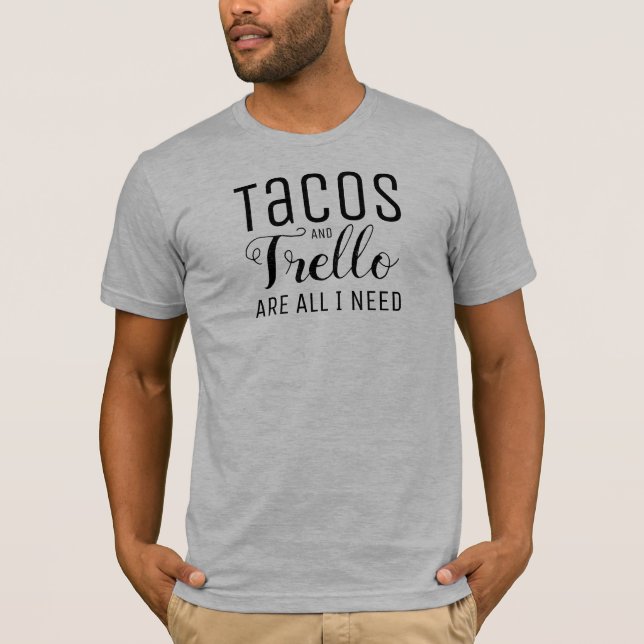 Camiseta Os Tacos & Trello são tudo que eu preciso o Tshirt (Frente)