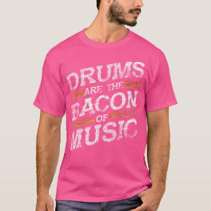 Camiseta Os Tambores São O Bacon Do Drummer Musical Dotando