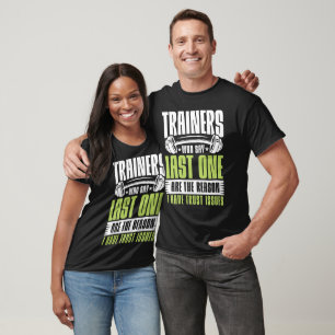 Camiseta Os treinadores que dizem o último são a razão