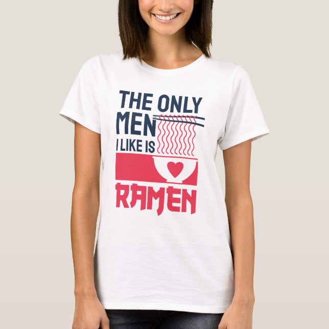 Camiseta Os Únicos Homens Que Eu Gosto São Ramen (Frente)