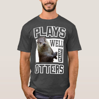 Camiseta Otter  Plays Well With Otters Funny Cute Otter Kid