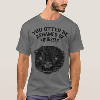 Camiseta Otter Seja Envergonhado Por Você Mesmo, Sobrevoand