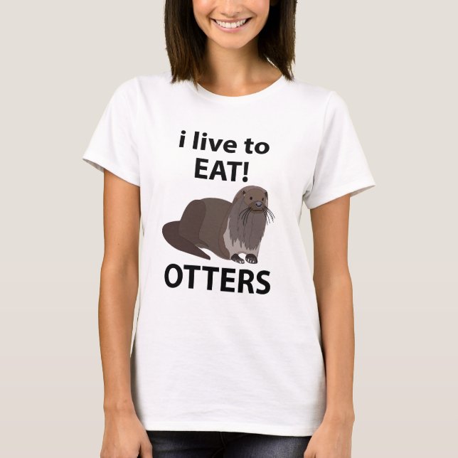 Camiseta Otters I Live Para Comer Otters Engraçados (Frente)