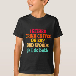 Camiseta Ou Bebo Café Ou Digo Palavras Feias Jk Eu Faço Amb