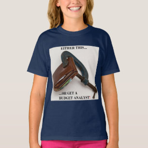 Camiseta "Ou isto... ou obter um analista de orçamento!"