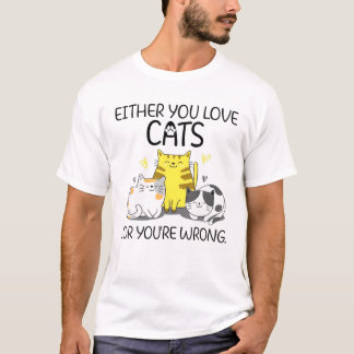 Camiseta Ou Você Ama Gatos Ou Está Errado