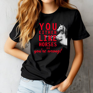 Camiseta Ou você gosta de cavalos ou você está errado!
