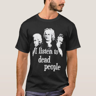 Camiseta Ouço Pessoas Mortos - Compositor de Música Clássic