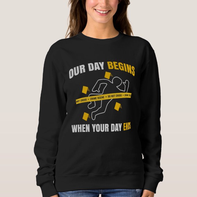 Camiseta Our Day Begins When Your Day Ends Forensics (Frente)