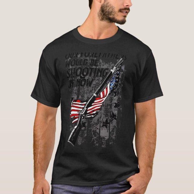 Camiseta Our Forefathers Would Be Shooting By Now Us Flag ( (Frente)