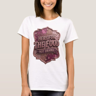 Camiseta Ouro Chamativo AQUI PARA A COMIDA, NÃO PARA DRAMA