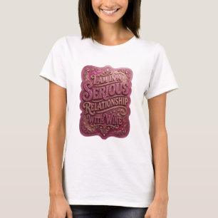 Camiseta Ouro Eu Estou Em Um Relacionamento Sério Com Vinho