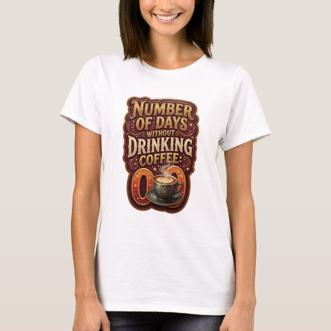 Camiseta Ouro NÚMERO DE DIAS SEM BEBER CAFÉ 0 v2 (Frente)