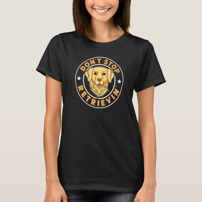 Camiseta Ouro Retriever Não pare de recuperar' 1 (Frente)