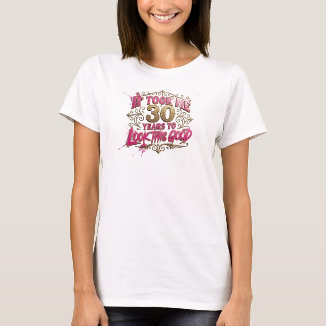 Camiseta Ousada Rosa TOOK 30 LOOK GOOD Design Original (Frente)