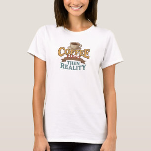 Camiseta Ousado & Bela CAFÉ PRIMEIRO ENTÃO REALIDADE Moda