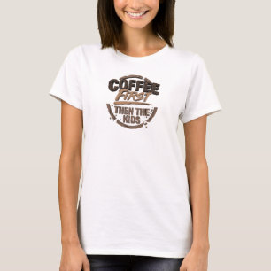 Camiseta Ousado CAFÉ PRIMEIRO ENTÃO AS CRIANÇAS Designer Gr