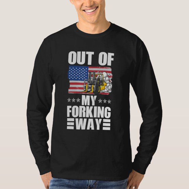 Camiseta Out Of My Forking Way Forklift Driver Forklift Ope (Frente)
