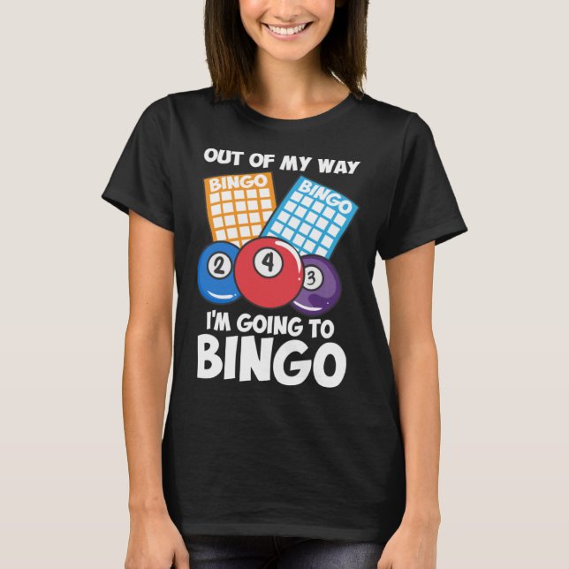 Camiseta Out Of My Way Going To Bingo I Bingo Daubers I Gra (Frente)